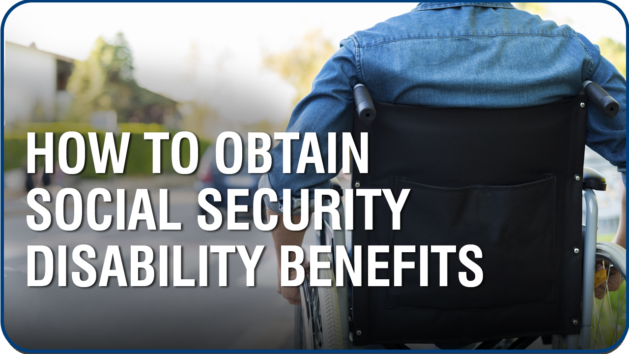 How to Obtain Social Security Disability Benefits